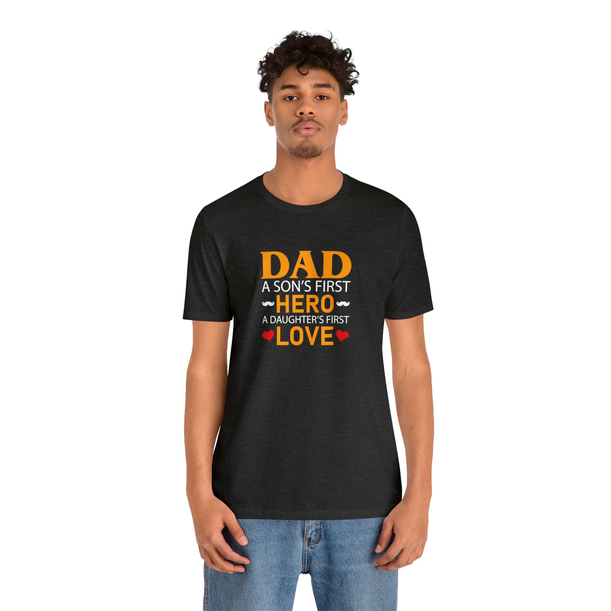 Dad, A Son’s First Hero. A Daughter’s First Love Shirt: Heartwarming Father's Day Gift