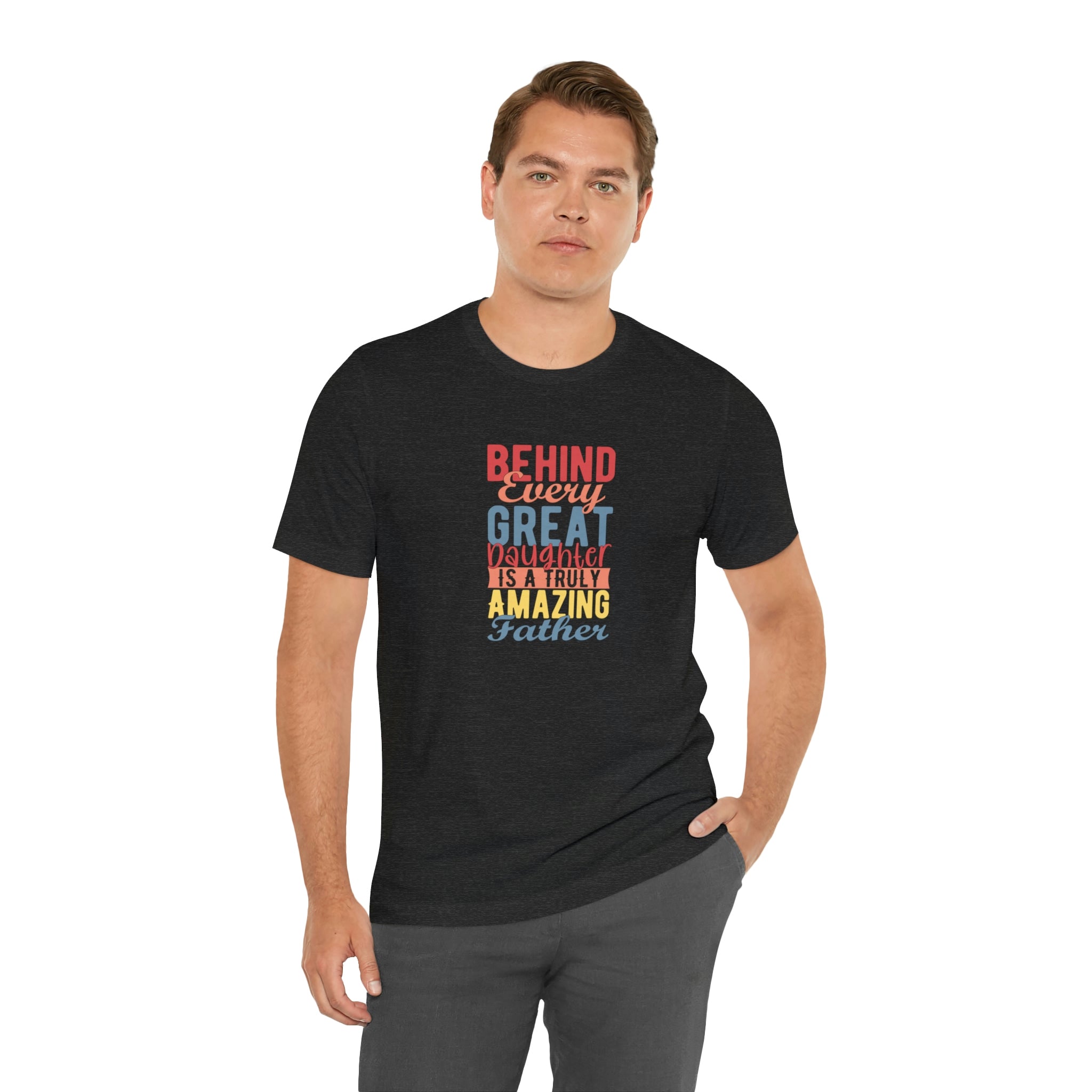 Behind Every Great Daughter Is A Truly Amazing Father Shirt